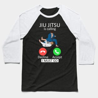 Jiu Jitsu is calling and i must go Baseball T-Shirt